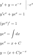 y'+y=e^{-x}~~~\bigg|\cdot e^x\\ \\ y'e^x+ye^x=1\\ \\ (ye^x)'=1\\ \\ ye^x=\displaystyle \int dx\\ \\ ye^x=x+C\\ \\ y=(x+C)e^{-x}