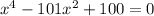 x^4-101x^2+100=0\\