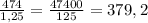 \frac{474}{1,25} = \frac{47400}{125} = 379,2