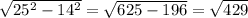 \sqrt{25^{2} - 14^{2} } = \sqrt{625 - 196} = \sqrt{429}