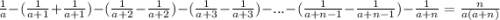 \frac{1}{a}-(\frac{1}{a+1}+ \frac{1}{a+1})-(\frac{1}{a+2}- \frac{1}{a+2})-(\frac{1}{a+3}-\frac{1}{a+3})-...-(\frac{1}{a+n-1}-\frac{1}{a+n-1} )-\frac{1}{a+n}=\frac{n}{a(a+n)}