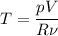 T = \dfrac{pV}{R\nu}