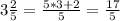 3\frac{2}{5} = \frac{5*3 + 2}{5} = \frac{17}{5}