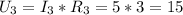 U_3=I_3*R_3=5*3=15