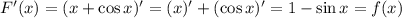 F'(x)=(x+\cos x)'=(x)'+(\cos x)'=1-\sin x=f(x)