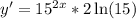 y'=15^{2x}*2\ln(15)