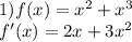 1 ) f(x) = x^{2} + x^{3} \\f'(x) = 2x +3x^{2}