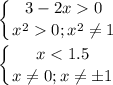 \displaystyle \left \{ {{3-2x0} \atop {x^20; x^2\neq 1}} \right.\\\\\left \{ {{x