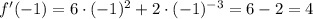 f'(-1)=6\cdot (-1)^{2}+2\cdot (-1)^{-3} = 6-2=4