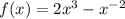 f(x)=2x^{3}-x^{-2}