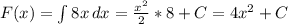 F(x) = \int{8x} \, dx = \frac{x^2}{2} *8+C = 4x^2 +C