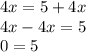 4x = 5 + 4x\\4x - 4x = 5\\0 = 5