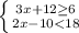 \left \{ {{3x+12\geq 6} \atop {2x-10