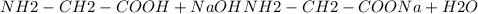 NH2-CH2-COOH + NaOH NH2-CH2-COONa + H2O