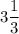 3\dfrac{1}{3}