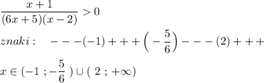 \dfrac{x+1}{(6x+5)(x-2)}0\\\\znaki:\ \ \ ---(-1)+++\Big(-\dfrac{5}{6}\Big)---(2)+++\\\\x\in (-1\ ;-\dfrac{5}{6}\; )\cup (\ 2\ ;\, +\infty )