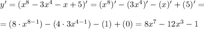 y'=(x^8-3x^4-x+5)'=(x^8)'-(3x^4)'-(x)'+(5)'= \\\\ = (8\cdot x^{8-1})-(4\cdot3x^{4-1})-(1)+(0)=8x^7-12x^3-1