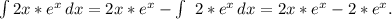 \int\limits {2x*e^x} \, dx =2x*e^x-\int\limit\ {2*e^x} \, dx =2x*e^x-2*e^x.