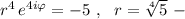 r^4\, e^{4i\varphi }=-5\ ,\ \ r=\sqrt[4]5\ -