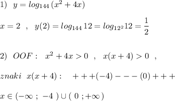 1)\ \ y=log_{144}\, (x^2+4x)\\\\x=2\ \ ,\ \ y(2)=log_{144}\, 12=log_{12^2}12=\dfrac{1}{2}\\\\\\2)\ \ OOF:\ \ x^2+4x0\ \ ,\ \ x(x+4)0\ \ ,\\\\znaki\ \ x(x+4):\ \ \ +++(-4)---(0)+++\\\\x\in (-\infty \ ;\ -4\ )\cup (\ 0\ ;+\infty \, )