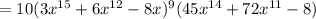 =10(3x^{15}+6x^{12}-8x)^9(45x^{14}+72x^{11}-8)