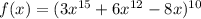 f(x)=(3x^{15}+6x^{12}-8x)^{10}