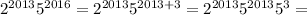 2^{2013}5^{2016} = 2^{2013}5^{2013 + 3} =2^{2013}5^{2013}5^3=