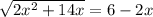 \sqrt{2x^2+14x}=6-2x