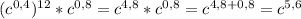 (c^{0,4})^{12} * c^{0,8} =c^{4,8} *c^{0,8} =c^{4,8+0,8} =c^{5,6}