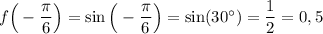 f\Big(-\dfrac{\pi}{6}\Big)=\sin \Big(-\dfrac{\pi}{6}\Big)=\sin (30^{\circ})=\dfrac{1}{2}=0,5