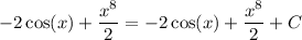 \displaystyle -2\cos (x) +\dfrac{x^8}{2}= -2\cos (x) +\dfrac{x^8}{2}+C