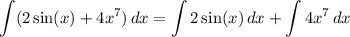 \displaystyle \int\limits (2\sin (x) + 4x^7) \, dx = \int\limits 2\sin (x)\, dx + \int \limits 4x^7 \, dx