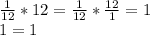 \frac{1}{12}*12= \frac{1}{12}* \frac{12}{1}=1\\1=1