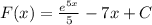 F(x) = \frac{e^{5x} }{5} - 7 x + C