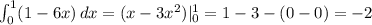 \int_0^1 (1-6x)\,dx = (x - 3x^2)|_0^1 = 1 - 3 - (0 - 0) = -2