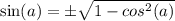 \sin(a) = \pm\sqrt{1 - cos^2(a)}