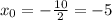 x_{0}=-\frac{10}{2}=-5