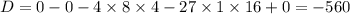 D=0-0-4\times8\times4-27\times 1\times16+0=-560