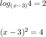 log_{(x-3)} 4=2\\\\\\(x-3)^{2} =4\\