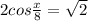 2cos\frac{x}{8} =\sqrt{2}