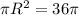 \pi R^{2} = 36\pi