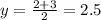 y = \frac{2+3}{2 }= 2.5