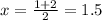 x=\frac{1+2}{2} =1.5