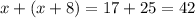 x+(x+8)=17+25=42