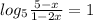 log_5 \frac{5-x}{1-2x}=1