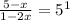 \frac{5-x}{1-2x}=5^1