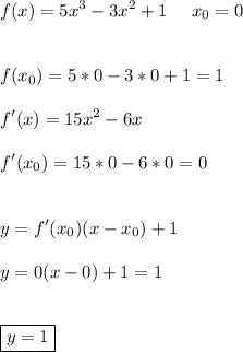 \displaystyle\\f(x)=5x^3-3x^2+1\ \ \ \ x_0=0\\\\\\f(x_0)=5*0-3*0+1=1\\\\f'(x)=15x^2-6x\\\\f'(x_0)=15*0-6*0=0\\\\\\y=f'(x_0)(x-x_0)+1\\\\y=0(x-0)+1=1\\\\\\\boxed{y=1}