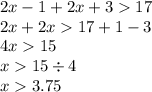 2x - 1 + 2x + 3 17 \\ 2x + 2x 17 + 1 - 3 \\ 4x 15 \\ x 15 \div 4 \\ x 3.75