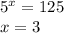 5 {}^{x} = 125 \\ x = 3