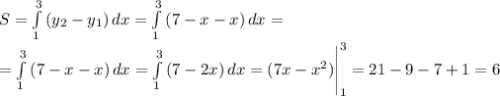 S = \int\limits^3_1 {(y_{2}-y_{1})} \, dx = \int\limits^3_1 {(7-x-x)} \, dx =\\ =\int\limits^3_1 {(7-x-x)} \, dx = \int\limits^3_1 {(7-2x)} \, dx = (7x - x ^{2})\Bigg |_{1}^{3}= 21 - 9 - 7 + 1 =6